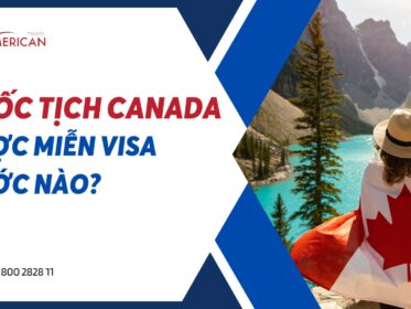 Sở hữu Quốc tịch Canada được miễn Visa những nước nào? Cập nhật mới nhất 2022!