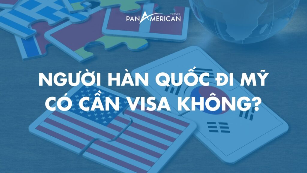 Người Hàn Quốc đi Mỹ có cần visa không?