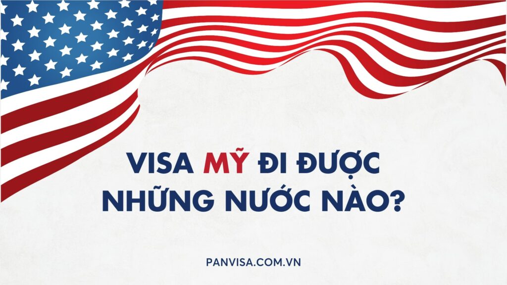 Visa Mỹ đi được những nước nào?