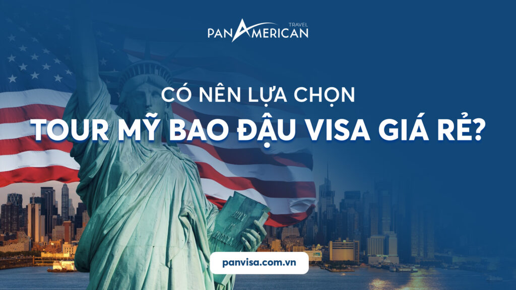 Có nên lựa chọn tour Mỹ bao đậu visa giá rẻ?