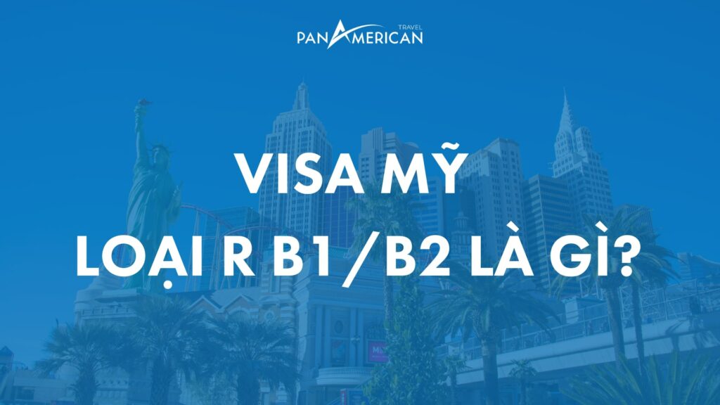 Visa Mỹ loại R B1/B2 là gì?