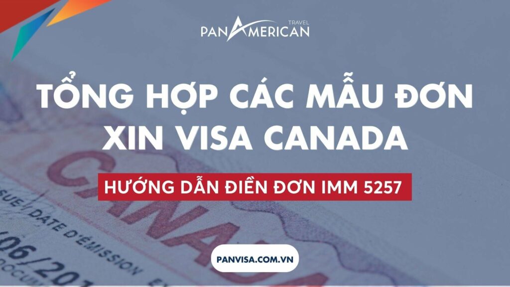 Tổng hợp các mẫu đơn xin visa Canada - Hướng dẫn điền đơn chi tiết 