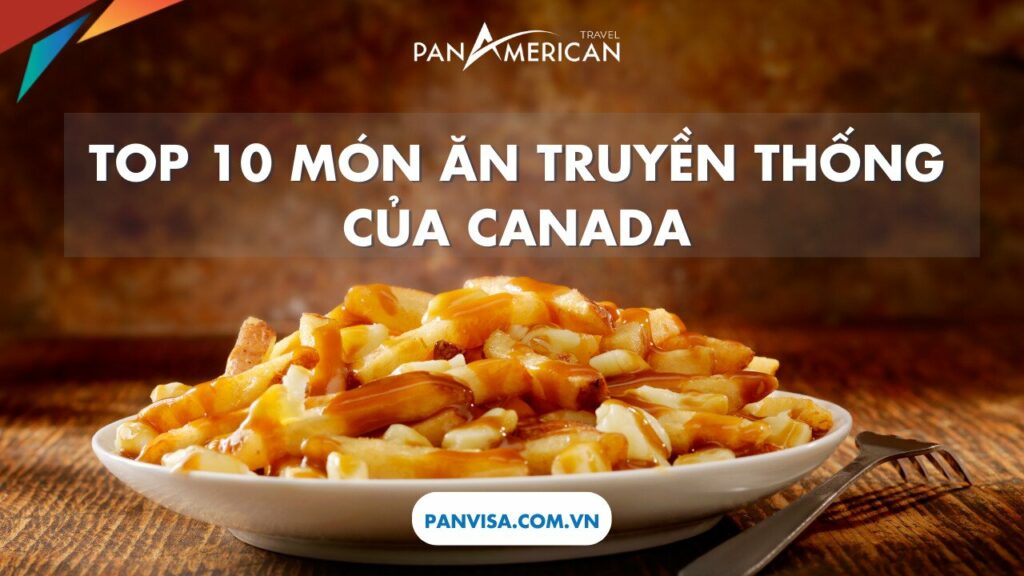 Top 10 món ăn truyền thống của Canada nhất định bạn nên thử