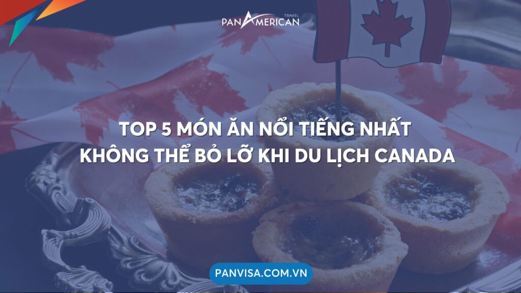 TOP 5 MÓN ĂN NỔI TIẾNG NHẤT KHÔNG THỂ BỎ LỠ KHI DU LỊCH CANADA