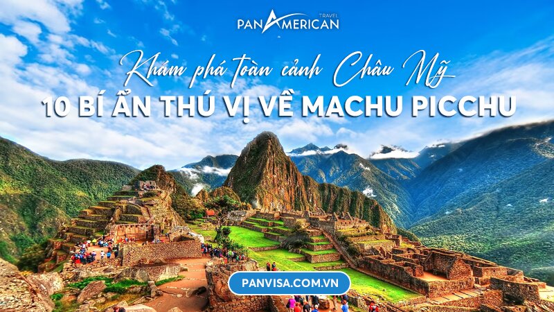 Khám phá 10 bí ẩn thú vị về Machu Picchu