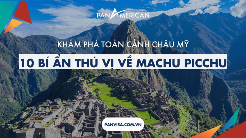 Khám phá 10 bí ẩn thú vị về Machu Picchu