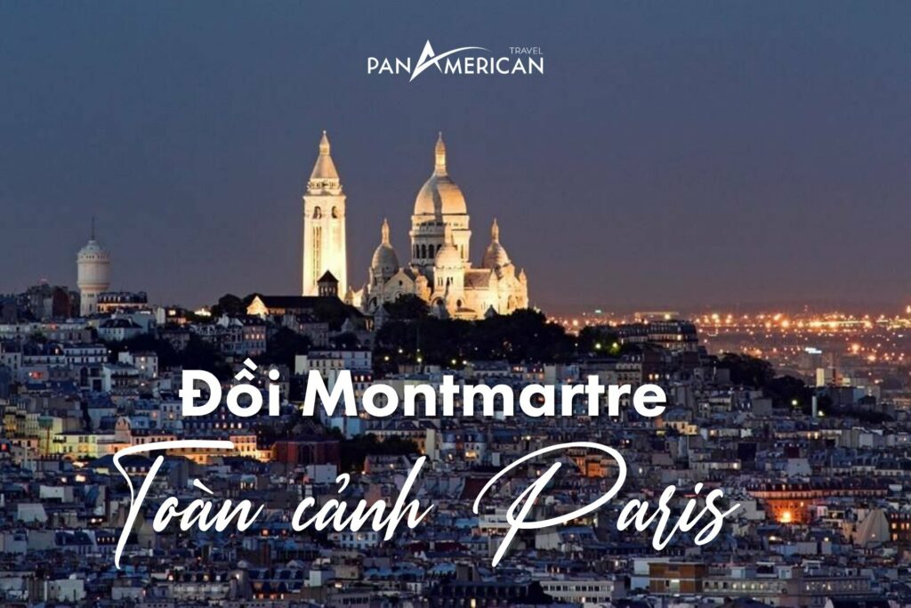 Đồi Montmartre - Một cái nhìn toàn cảnh Paris với chiều dài lịch sử huy hoàng