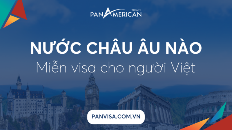 Các nước Châu âu có miễn Visa cho công dân Việt Nam không
