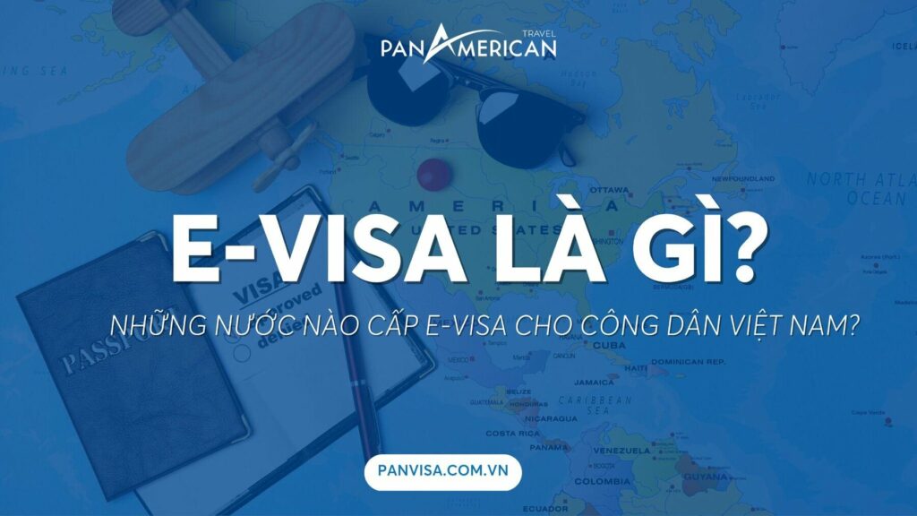 E-Visa là gì? Những quốc gia nào cấp E-Visa cho công dân Việt Nam?