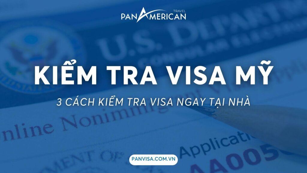 Cách kiểm tra visa Mỹ nhanh nhất ngay tại nhà 2023 