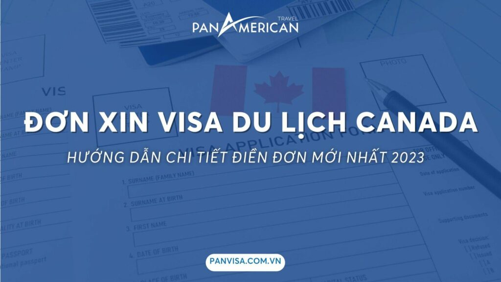 Hướng dẫn điền đơn xin visa Canada mới nhất 2023