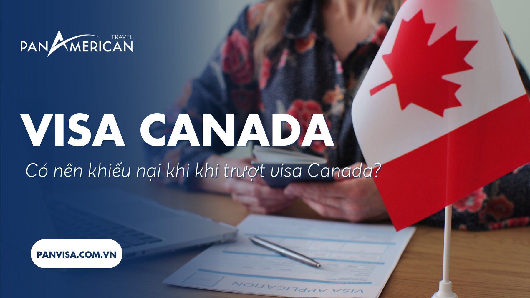 Khi trượt visa Canada có nên trượt visa Canada