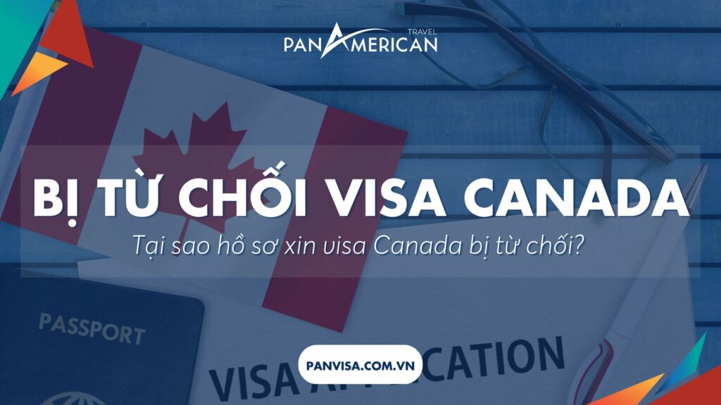 Tại sao hồ sơ xin visa Canada bị từ chối? 