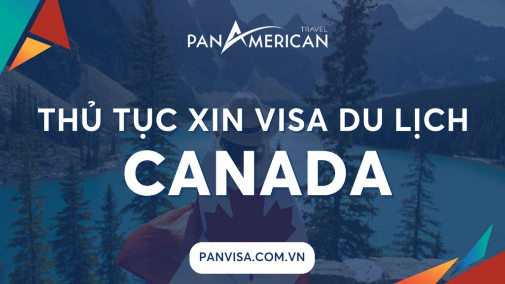 [Cập nhật 2023] Thủ tục xin visa du lịch Canada