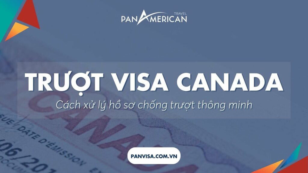 Trượt visa Canada - Nguyên nhân và cách xử lý hồ sơ thông minh 