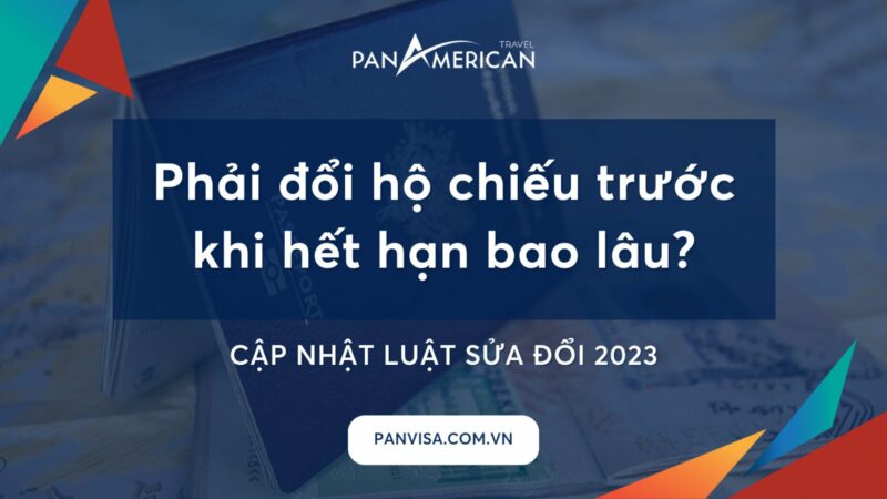 Phải đổi hộ chiếu trước khi hết hạn bao lâu? Cách đổi hộ chiếu hết hạn đơn giản 2023