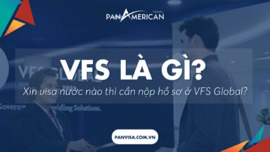 VFS Global là gì? Xin visa nước nào thì cần nộp hồ sơ ở VFS Global